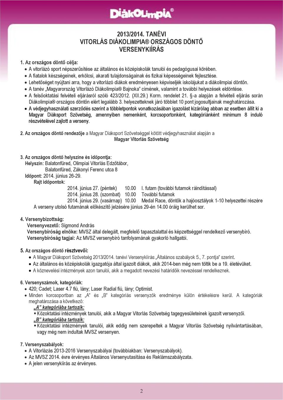 Lehetőséget nyújtani arra, hogy a vitorlázó diákok eredményesen képviseljék iskolájukat a diákolimpiai döntőn.