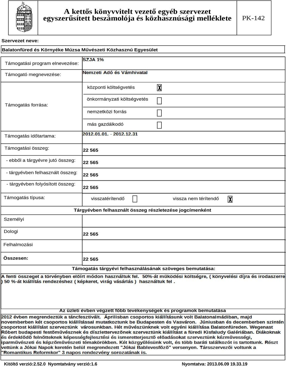 folyósított összeg: Támogatás típusa: visszatérítendő vissza nem térítendő Tárgyévben felhasznált összeg részletezése jogcímenként Személyi