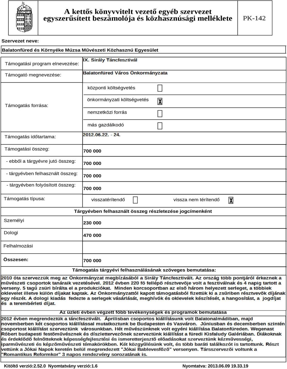 típusa: 700 000 700 000 700 000 700 000 visszatérítendő vissza nem térítendő Tárgyévben felhasznált összeg részletezése jogcímenként Személyi Dologi 230