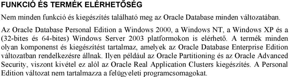 A termék minden olyan komponenst és kiegészítést tartalmaz, amelyek az Oracle Database Enterprise Edition változatban rendelkezésre állnak.