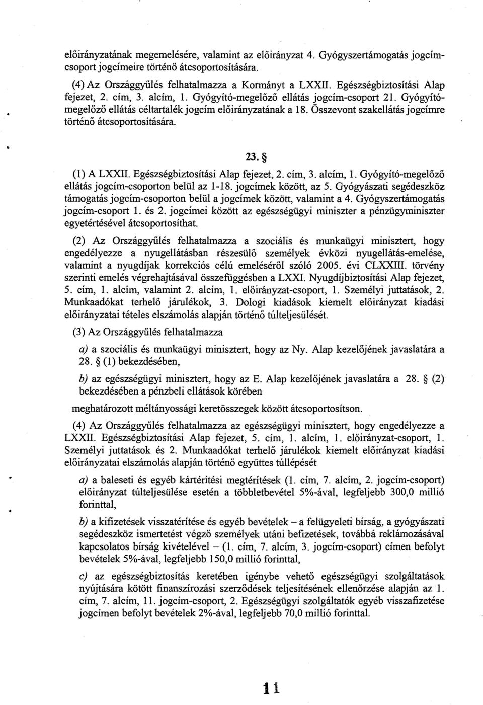 Összevont szakellátás jogcímre történő átcsoportosítására. 23. () A LXXII. Egészségbiztosítási Alap fejezet, 2. cím, 3. alcím,. Gyógyító-megel őző ellátás jogcím-csoporton belül az -8.