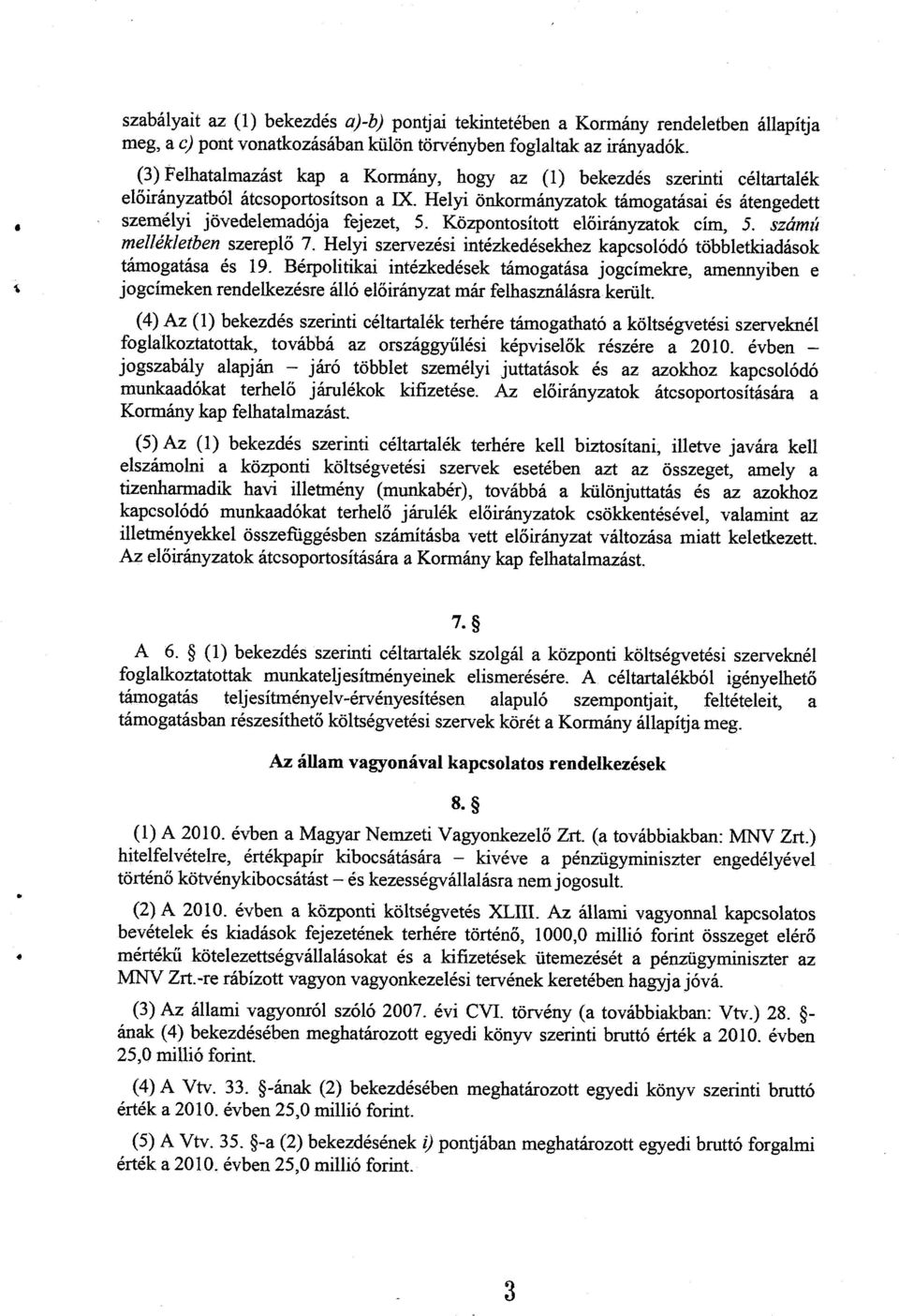 Központosított előirányzatok cím, 5. ú mellékletben szereplő 7. Helyi szervezési intézkedésekhez kapcsolódó többletkiadások támogatása és 9.