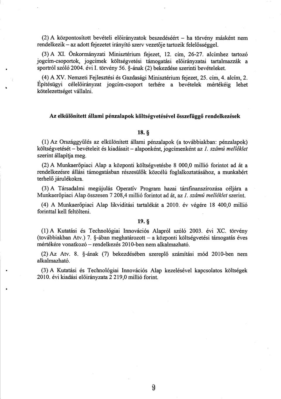 -ának (2) bekezdése szerinti bevételeket. (4) A XV. Nemzeti Fejlesztési és Gazdasági Minisztérium fejezet, 25. cím, 4. alcím, 2.