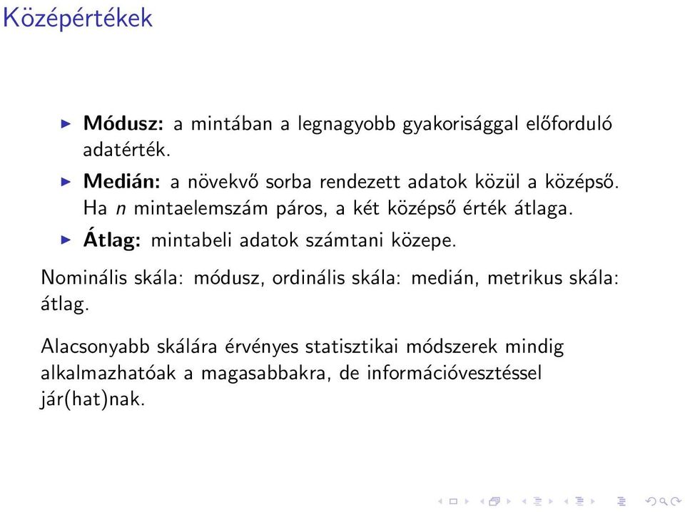 Ha n mintaelemszám páros, a két középső érték átlaga. Átlag: mintabeli adatok számtani közepe.