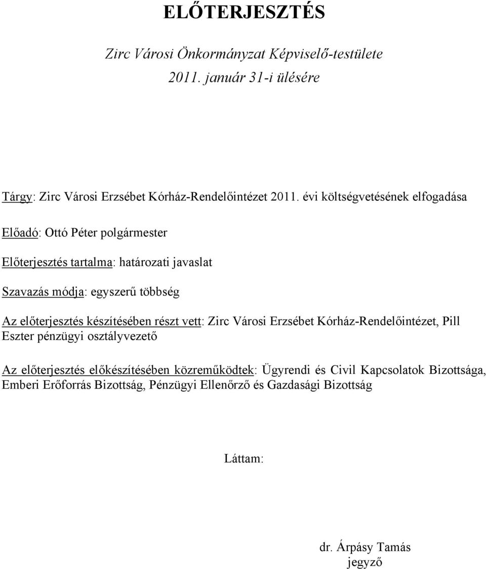 előterjesztés készítésében részt vett: Zirc Városi Erzsébet Kórház-Rendelőintézet, Pill Eszter pénzügyi osztályvezető Az előterjesztés
