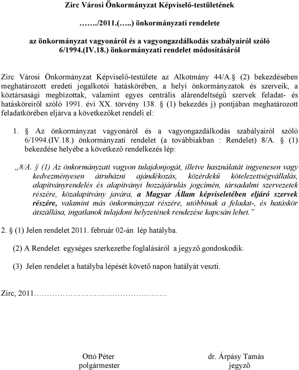(2) bekezdésében meghatározott eredeti jogalkotói hatáskörében, a helyi önkormányzatok és szerveik, a köztársasági megbízottak, valamint egyes centrális alárendeltségű szervek feladat- és