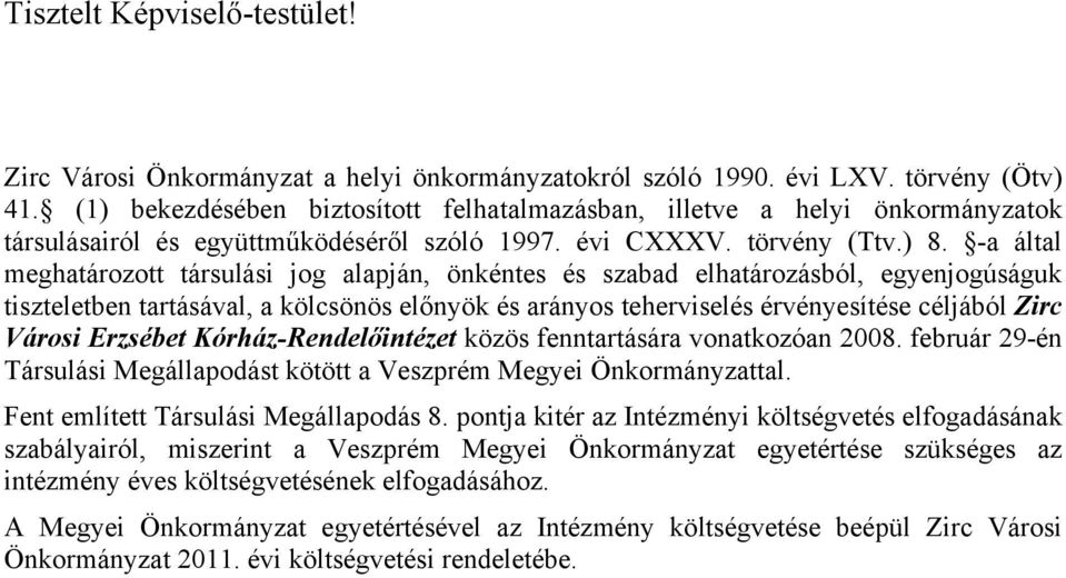 -a által meghatározott társulási jog alapján, önkéntes és szabad elhatározásból, egyenjogúságuk tiszteletben tartásával, a kölcsönös előnyök és arányos teherviselés érvényesítése céljából Zirc Városi
