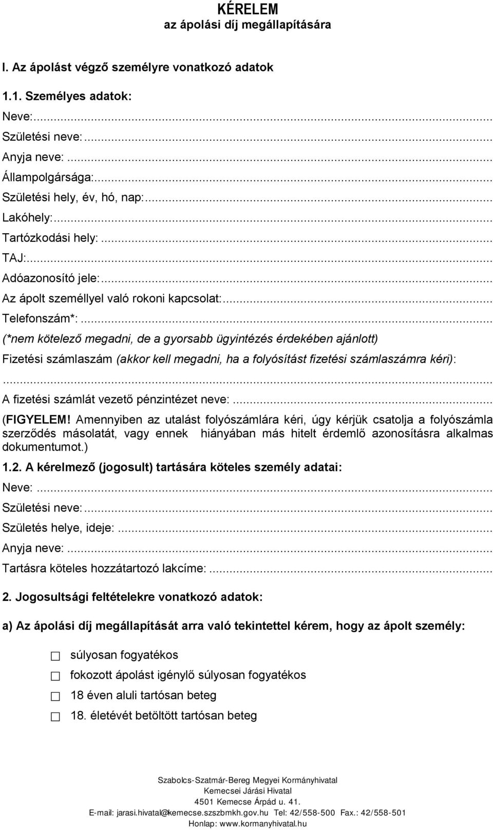 .. (*nem kötelező megadni, de a gyorsabb ügyintézés érdekében ajánlott) Fizetési számlaszám (akkor kell megadni, ha a folyósítást fizetési számlaszámra kéri):.