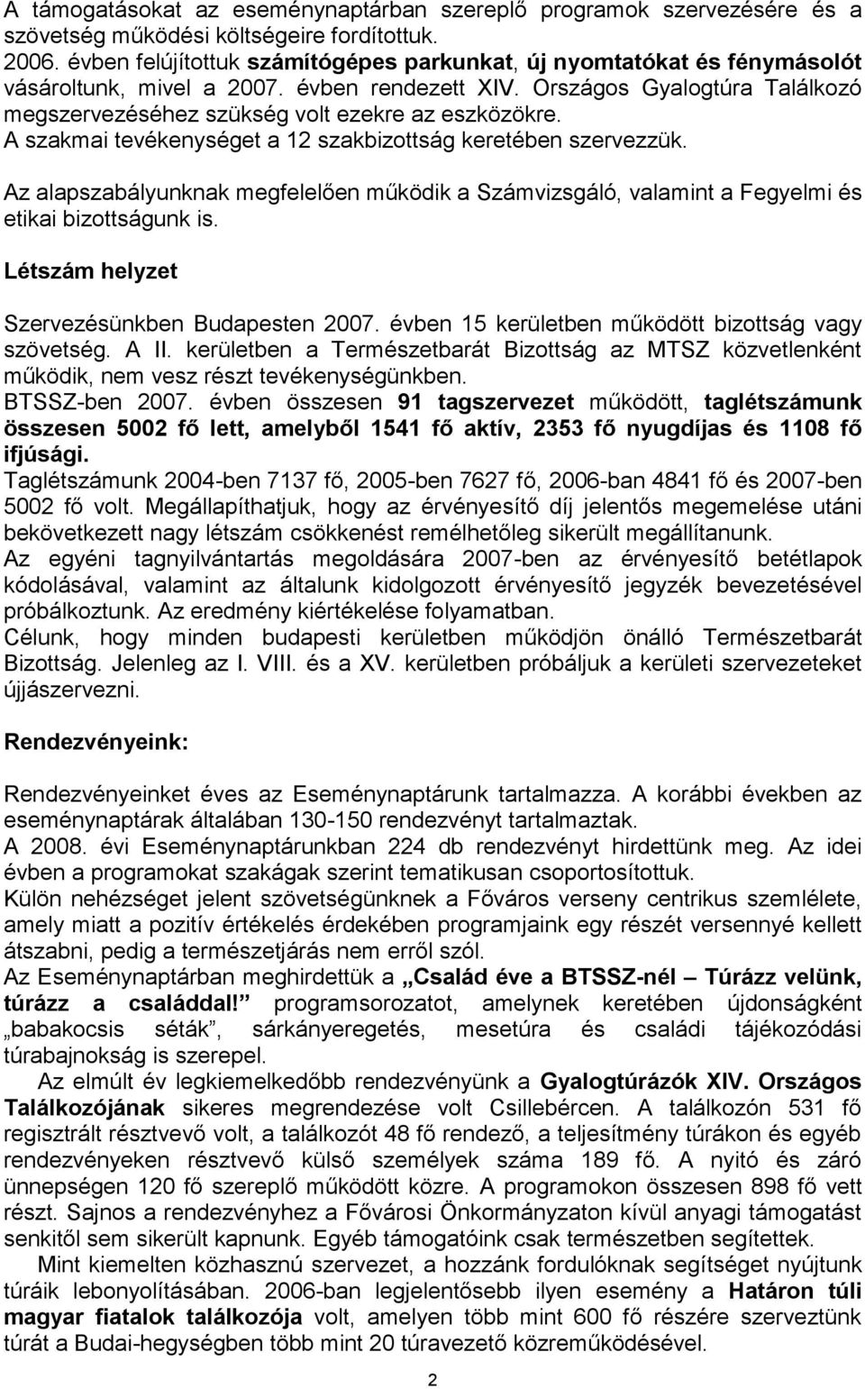 Országos Gyalogtúra Találkozó megszervezéséhez szükség volt ezekre az eszközökre. A szakmai tevékenységet a 12 szakbizottság keretében szervezzük.