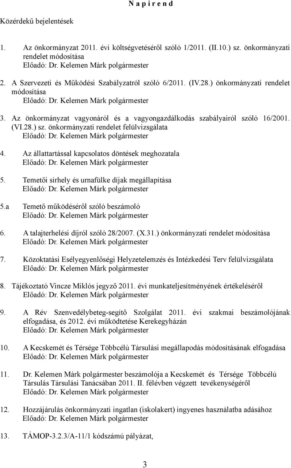 Az önkormányzat vagyonáról és a vagyongazdálkodás szabályairól szóló 16/2001. (VI.28.) sz. önkormányzati rendelet felülvizsgálata Előadó: Dr. Kelemen Márk polgármester 4.