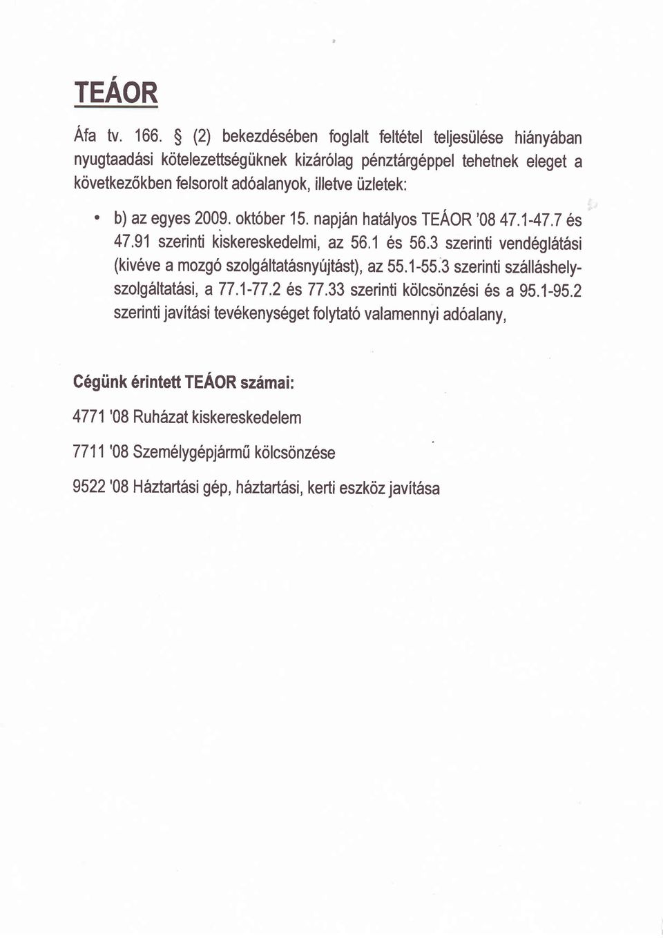 rizletek: ' b) az egyes 2009. oktober 15. napj6n hat6lyos TEAOR '08 47.1-47,T 6s 47.91 szerinti kiskereskedelmi, az 56.1 es 56.