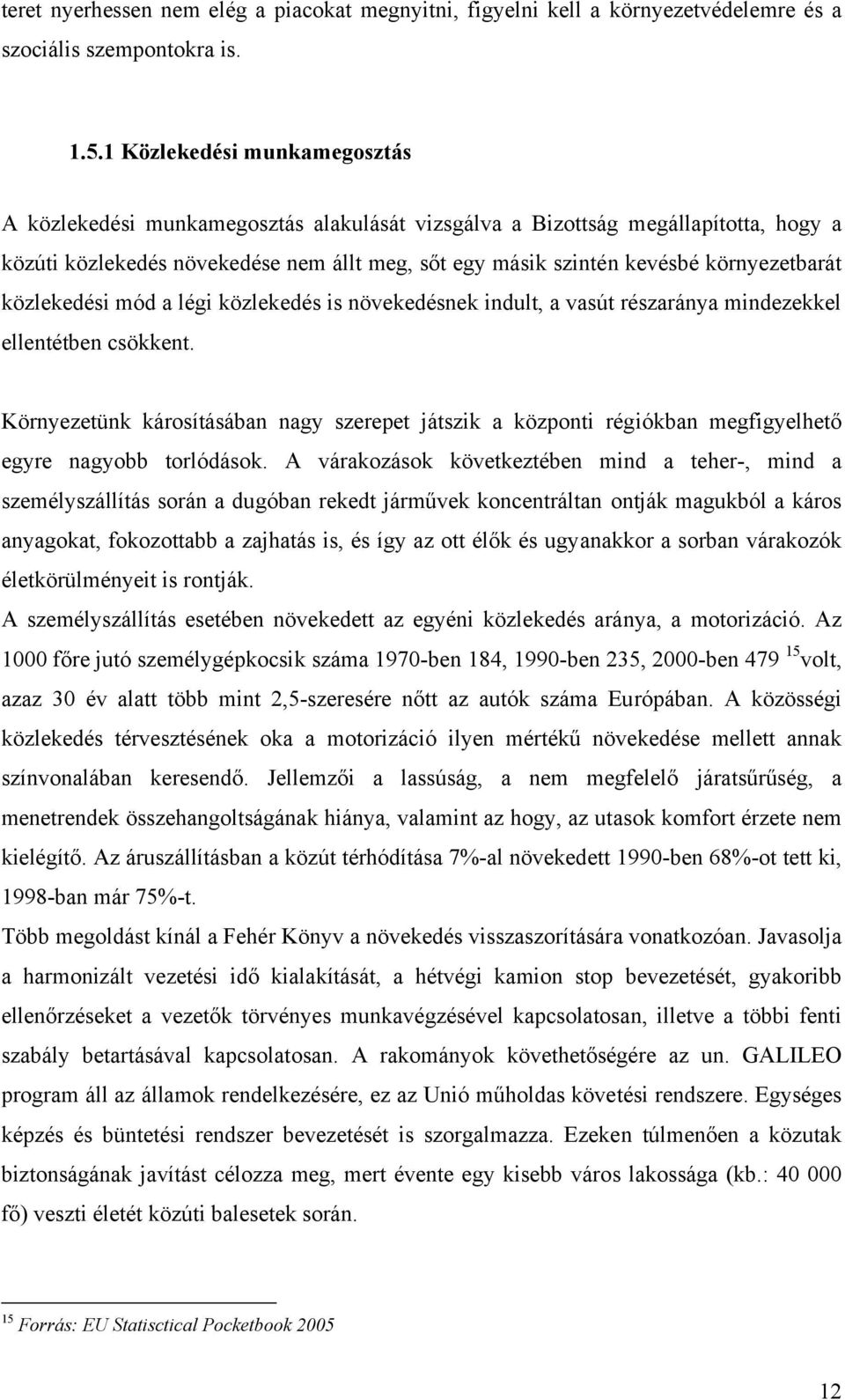 környezetbarát közlekedési mód a légi közlekedés is növekedésnek indult, a vasút részaránya mindezekkel ellentétben csökkent.