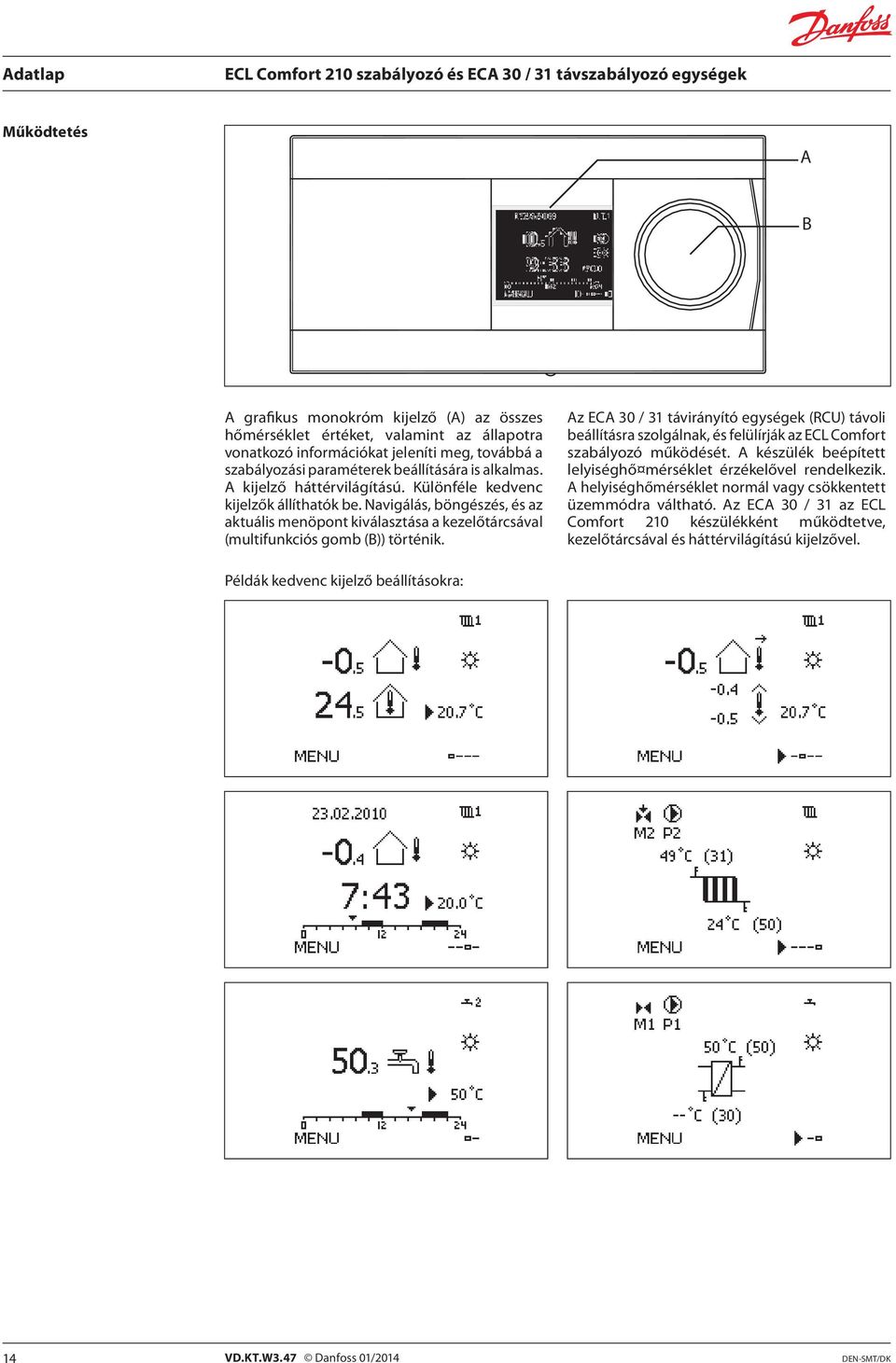 Az ECA 30 / 31 távirányító egységek (RCU) távoli beállításra szolgálnak, és felülírják az ECL Comfort szabályozó működését. A készülék beépített lelyiséghő mérséklet érzékelővel rendelkezik.