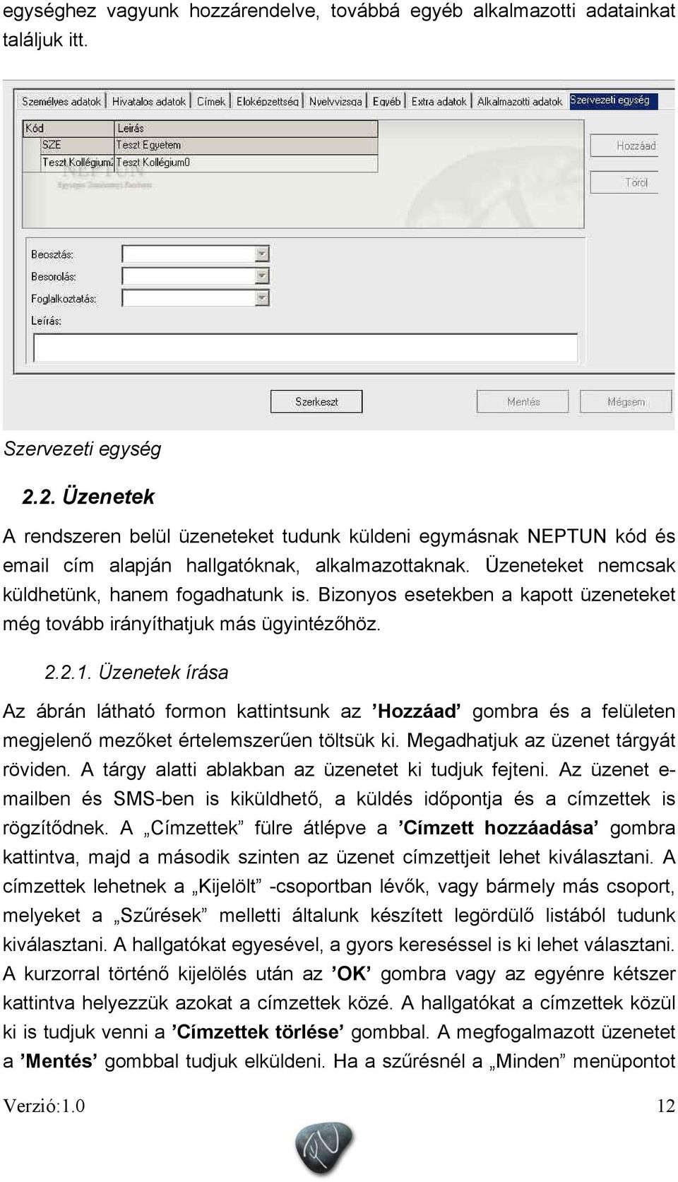 Bizonyos esetekben a kapott üzeneteket még tovább irányíthatjuk más ügyintézőhöz. 2.2.1.