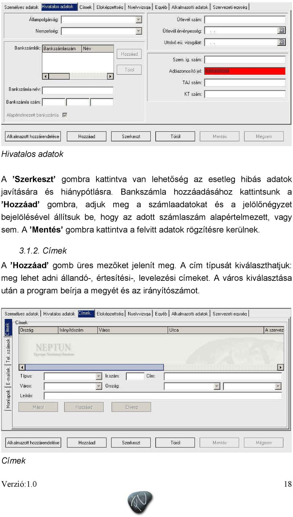 számlaszám alapértelmezett, vagy sem. A Mentés gombra kattintva a felvitt adatok rögzítésre kerülnek. 3.1.2.