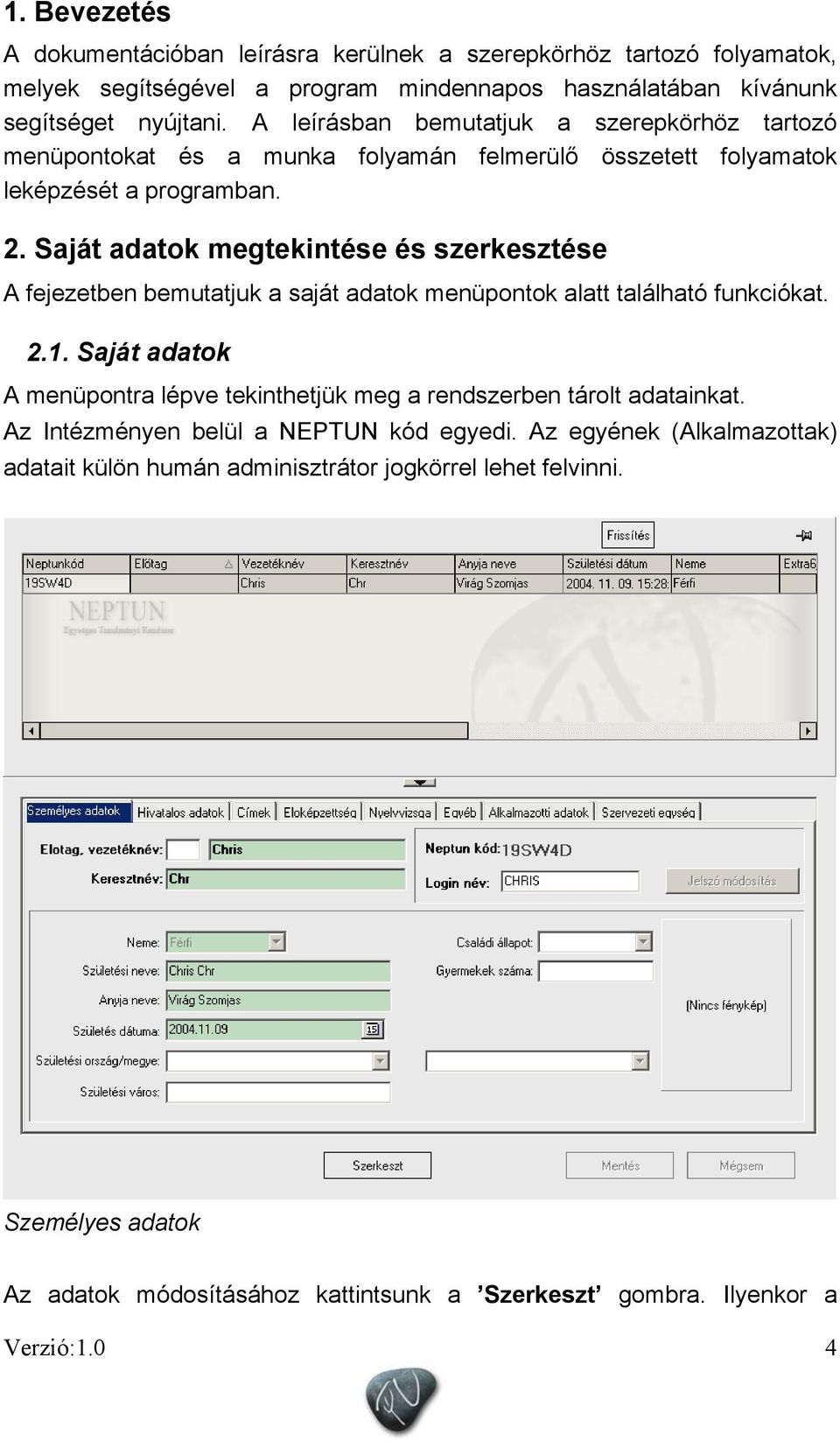 Saját adatok megtekintése és szerkesztése A fejezetben bemutatjuk a saját adatok menüpontok alatt található funkciókat. 2.1.