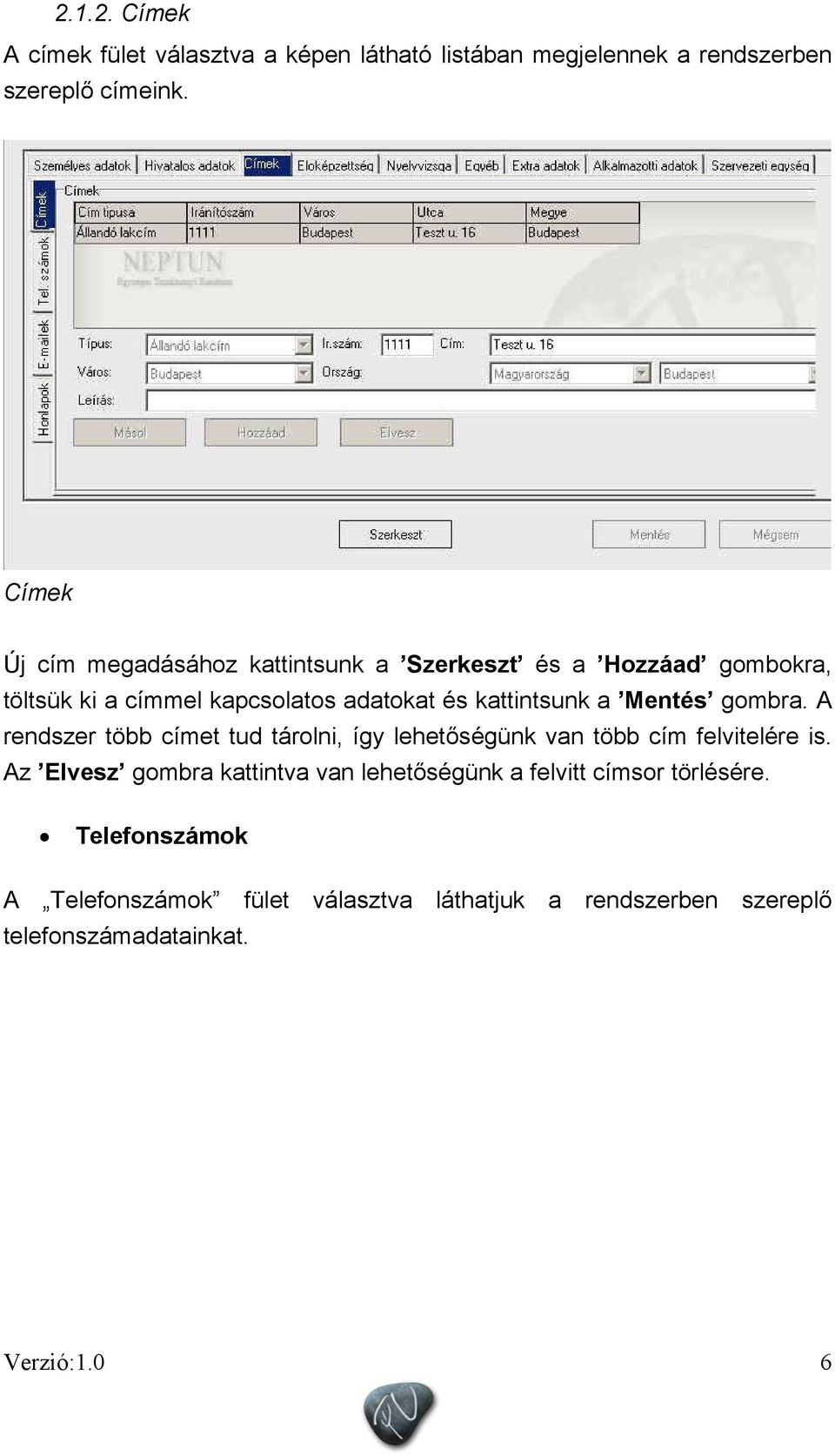 Mentés gombra. A rendszer több címet tud tárolni, így lehetőségünk van több cím felvitelére is.