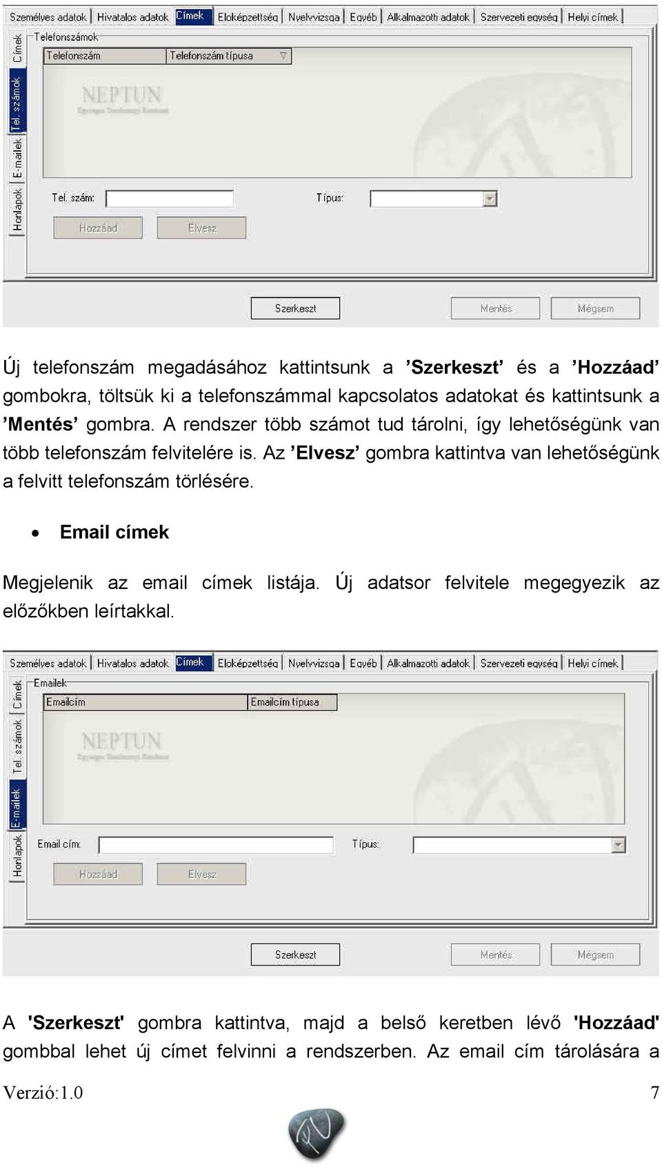 Az Elvesz gombra kattintva van lehetőségünk a felvitt telefonszám törlésére. Email címek Megjelenik az email címek listája.