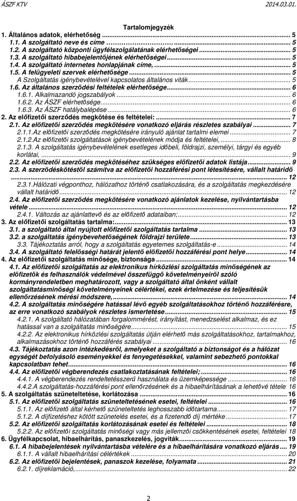 .. 5 A Szolgáltatás igénybevételével kapcsolatos általános viták... 5 1.6. Az általános szerződési feltételek elérhetősége... 6 1.6.1. Alkalmazandó jogszabályok... 6 1.6.2. Az ÁSZF elérhetősége... 6 1.6.3.