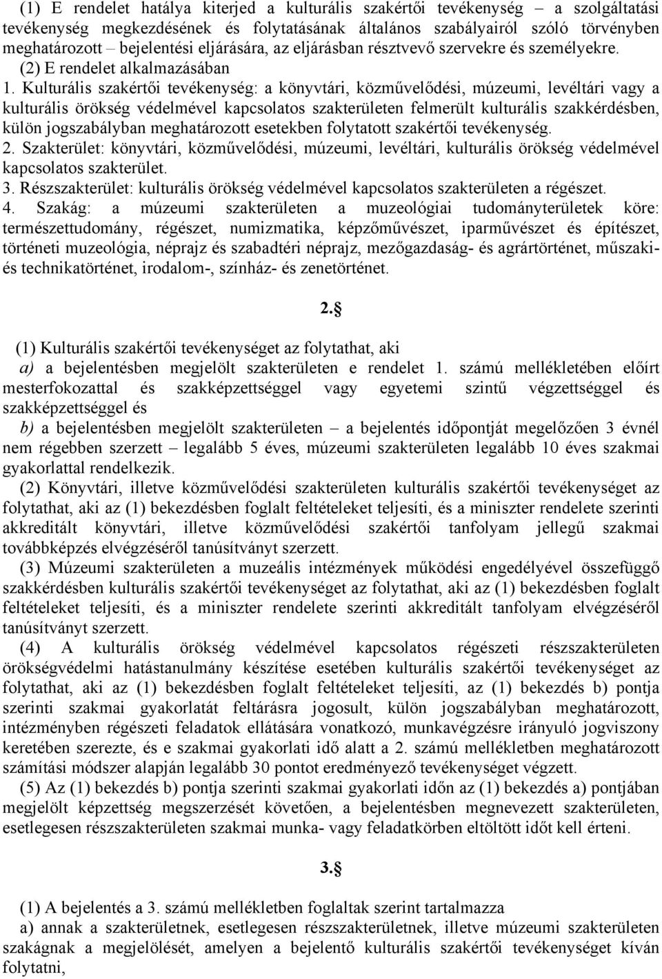 Kulturális szakértői tevékenység: a könyvtári, közművelődési, múzeumi, levéltári a kulturális örökség védelmével kapcsolatos szakterületen felmerült kulturális szakkérdésben, külön jogszabályban