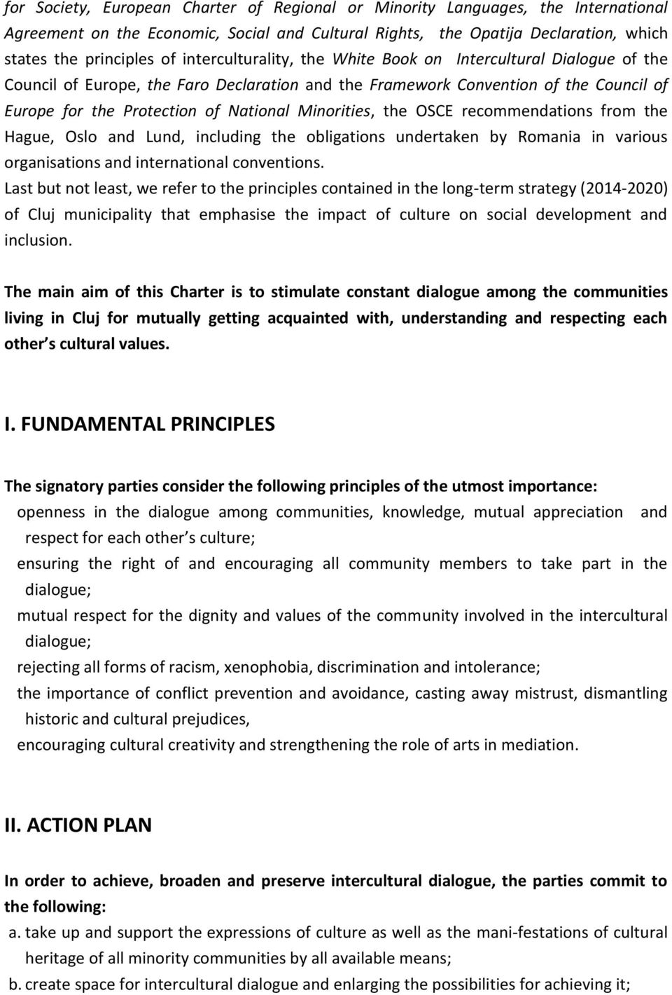 Minorities, the OSCE recommendations from the Hague, Oslo and Lund, including the obligations undertaken by Romania in various organisations and international conventions.