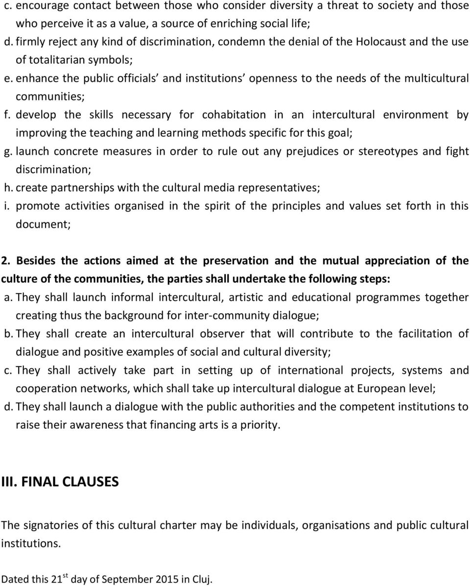 enhance the public officials and institutions openness to the needs of the multicultural communities; f.