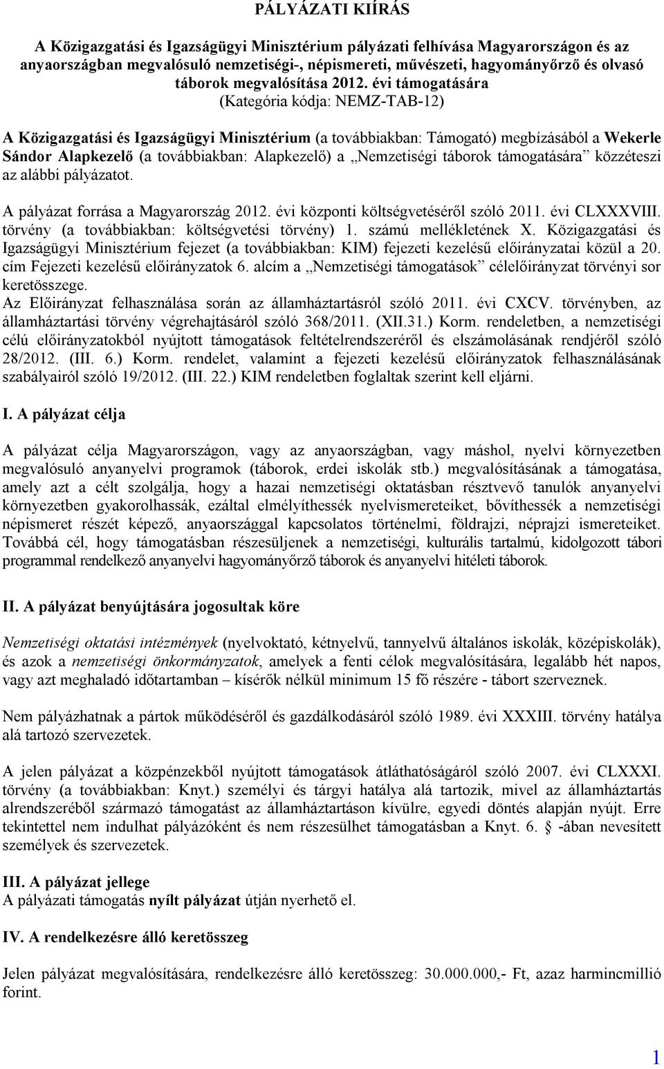 évi támogatására (Kategória kódja: NEMZ-TAB-12) A Közigazgatási és Igazságügyi Minisztérium (a továbbiakban: Támogató) megbízásából a Wekerle Sándor Alapkezelő (a továbbiakban: Alapkezelő) a