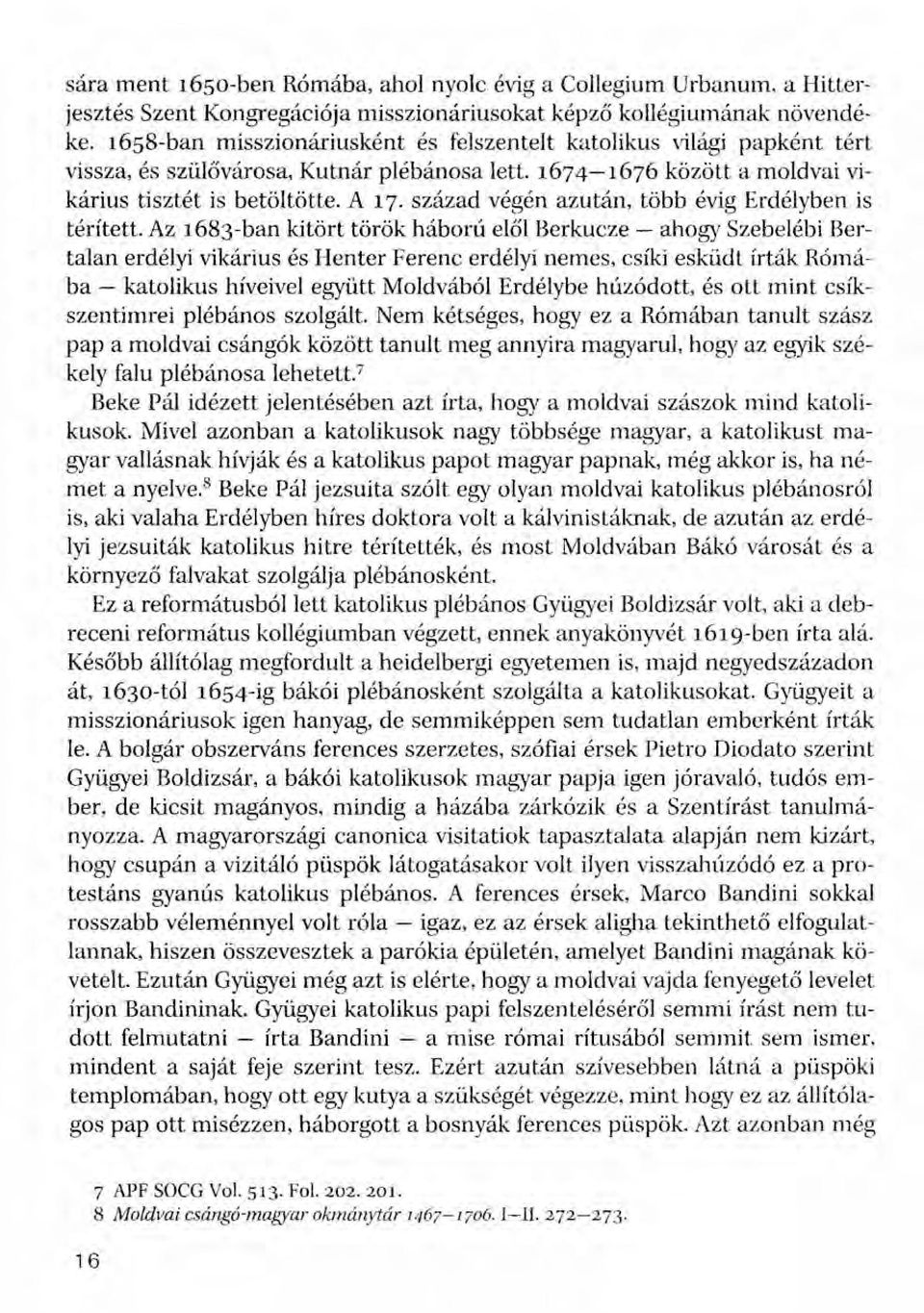 század végén azután, több évig Erdélyben is térített.
