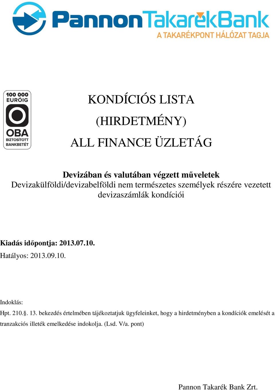 időpontja: 2013.07.10. Hatályos: 2013.09.10. Indoklás: Hpt. 210.. 13.