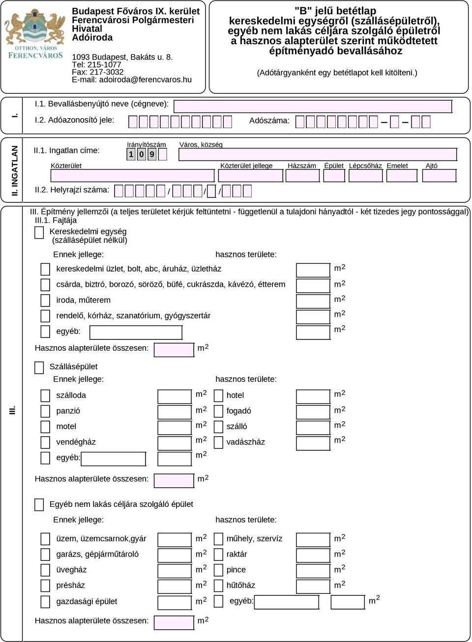 betétlapot kell kitölteni.) I.1. Bevallásbenyújtó neve (cégneve): I.2. II. INGATLAN II.1. Ingatlan címe: 1 0 9 II.2. Helyrajzi száma: / / / III.