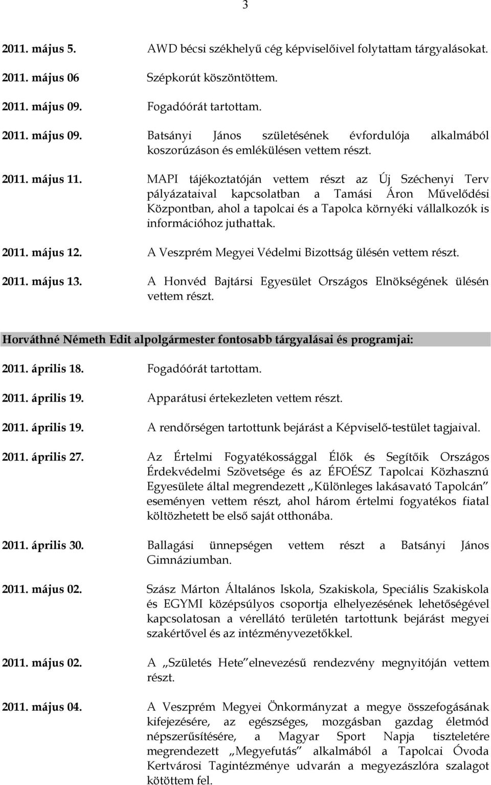 MAPI tájékoztatóján vettem részt az Új Széchenyi Terv pályázataival kapcsolatban a Tamási Áron Művelődési Központban, ahol a tapolcai és a Tapolca környéki vállalkozók is információhoz juthattak.