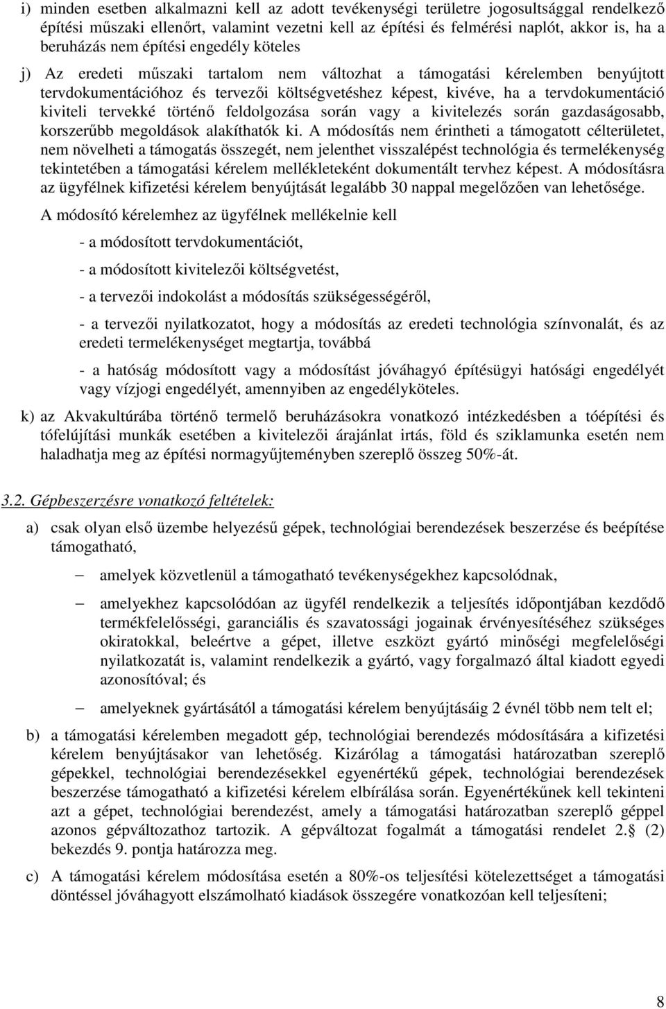 kiviteli tervekké történő feldolgozása során vagy a kivitelezés során gazdaságosabb, korszerűbb megoldások alakíthatók ki.