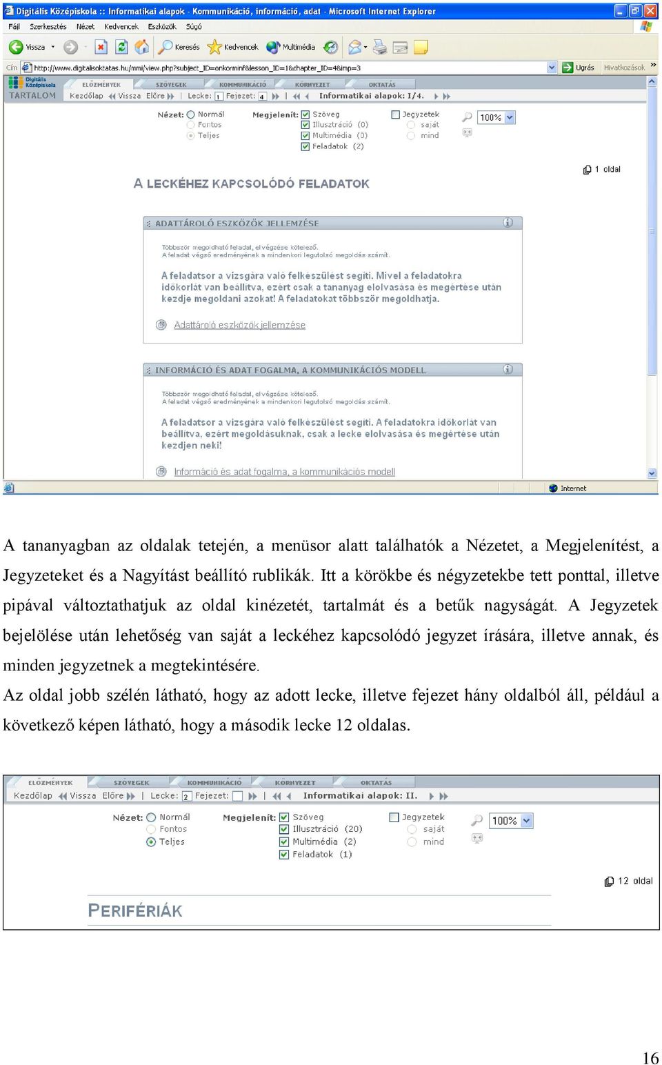 A Jegyzetek bejelölése után lehetőség van saját a leckéhez kapcsolódó jegyzet írására, illetve annak, és minden jegyzetnek a megtekintésére.