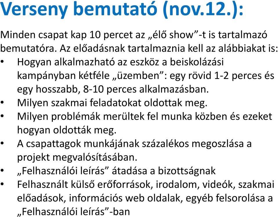 8-10 perces alkalmazásban. Milyen szakmai feladatokat oldottak meg. Milyen problémák merültek fel munka közben és ezeket hogyan oldották meg.