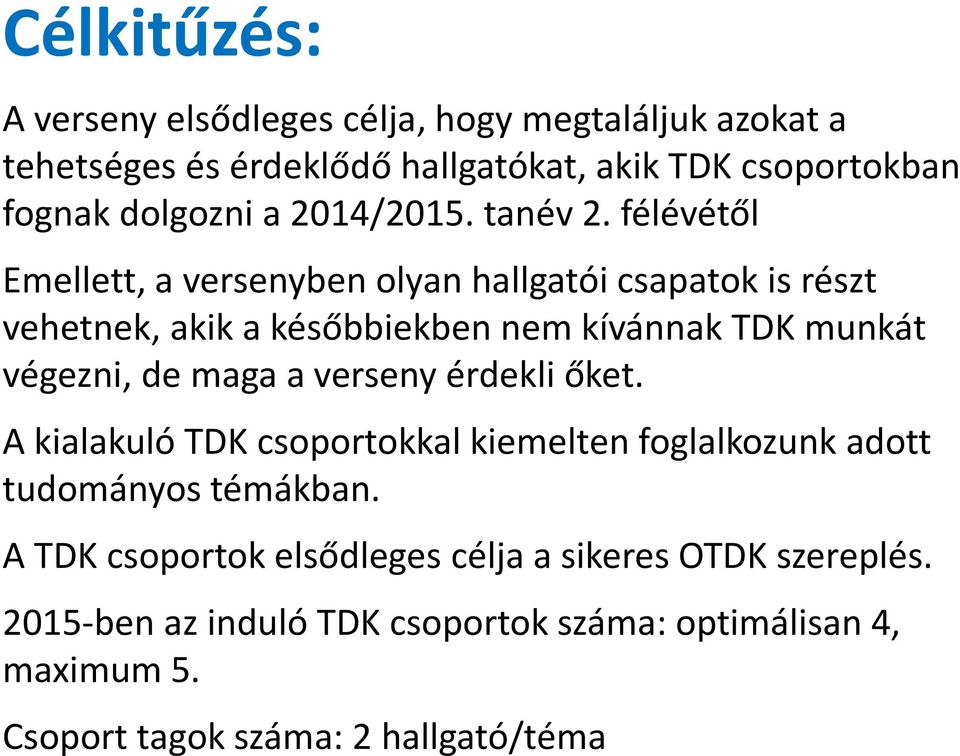 félévétől Emellett, a versenyben olyan hallgatói csapatok is részt vehetnek, akik a későbbiekben nem kívánnak TDK munkát végezni, de maga a