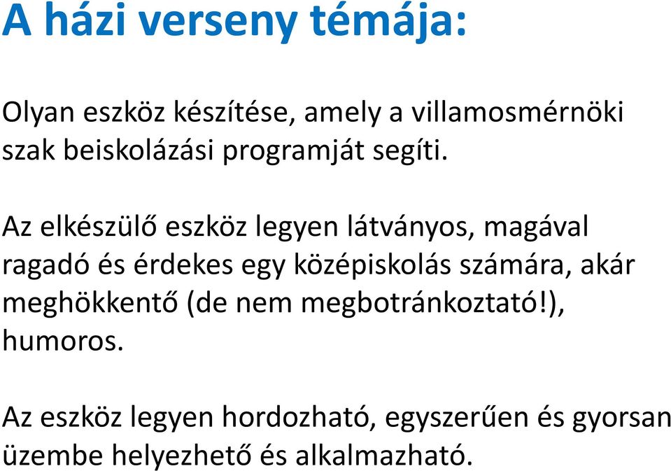 Az elkészülő eszköz legyen látványos, magával ragadó és érdekes egy középiskolás
