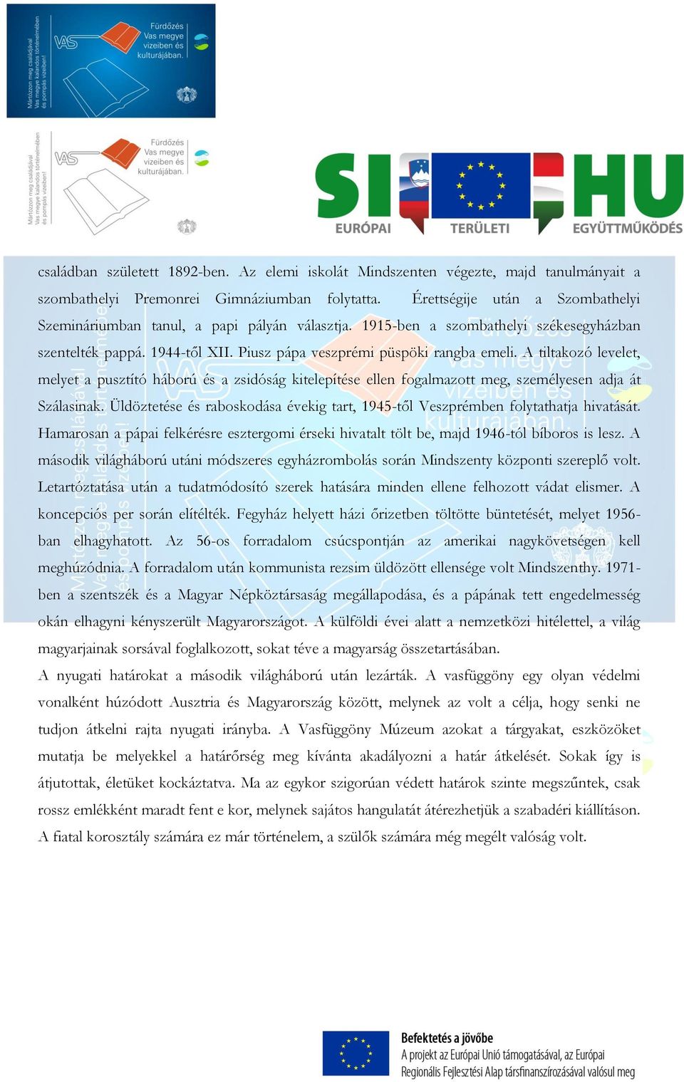 A tiltakozó levelet, melyet a pusztító háború és a zsidóság kitelepítése ellen fogalmazott meg, személyesen adja át Szálasinak.