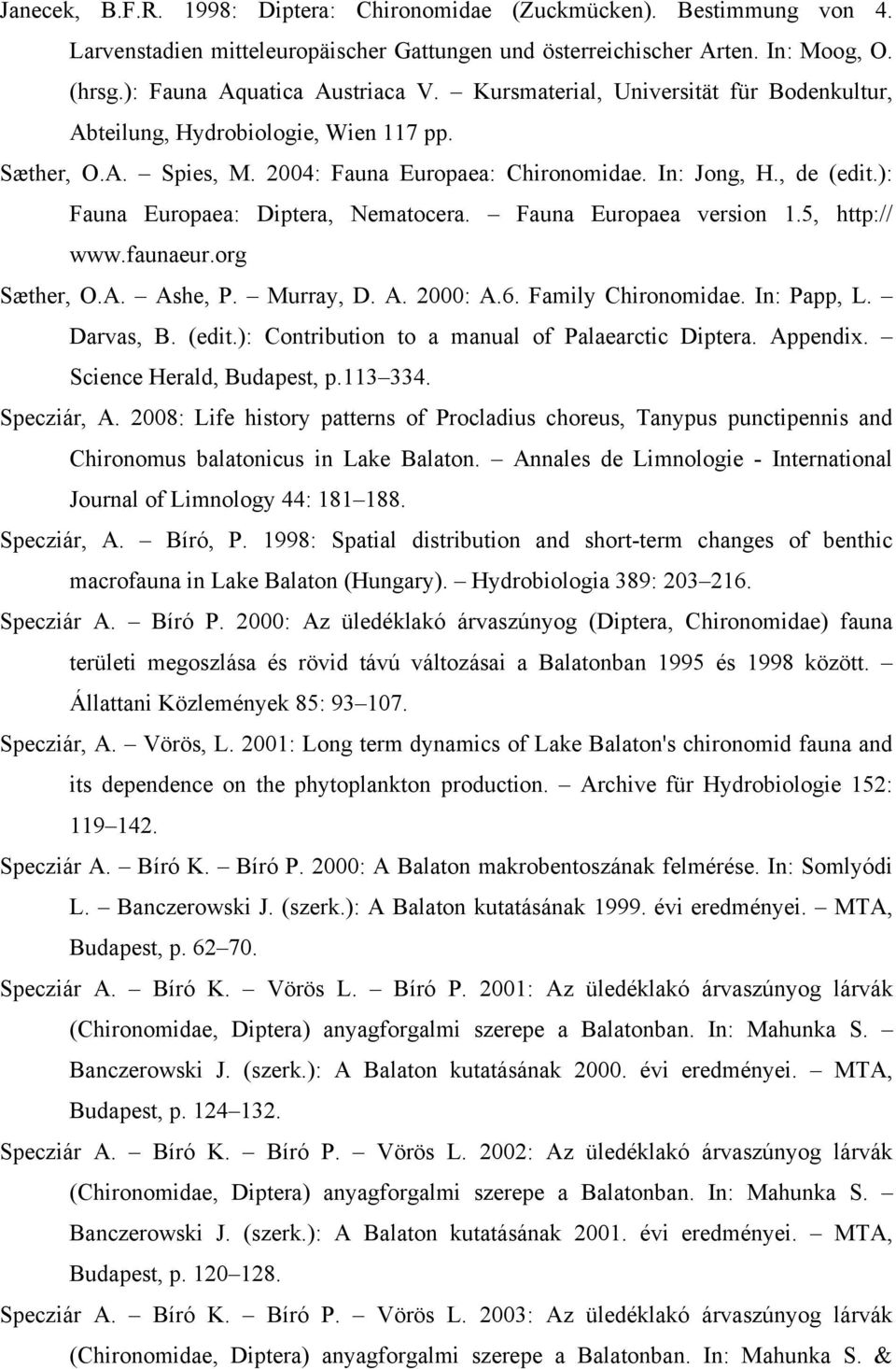 ): Fauna Europaea: Diptera, Nematocera. Fauna Europaea version 1.5, http:// www.faunaeur.org Sæther, O.A. Ashe, P. Murray, D. A. 2000: A.6. Family Chironomidae. In: Papp, L. Darvas, B. (edit.