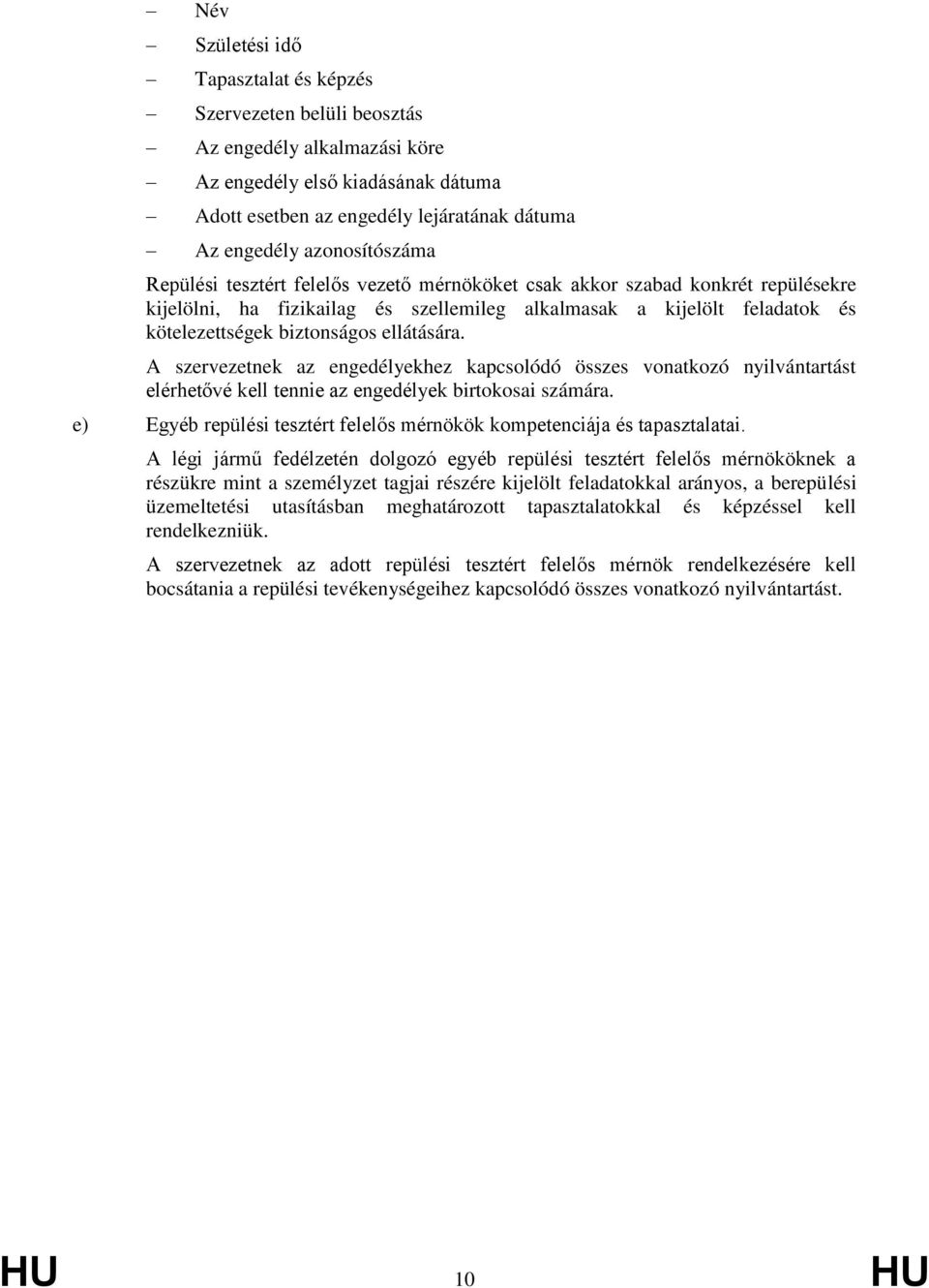 ellátására. A szervezetnek az engedélyekhez kapcsolódó összes vonatkozó nyilvántartást elérhetővé kell tennie az engedélyek birtokosai számára.