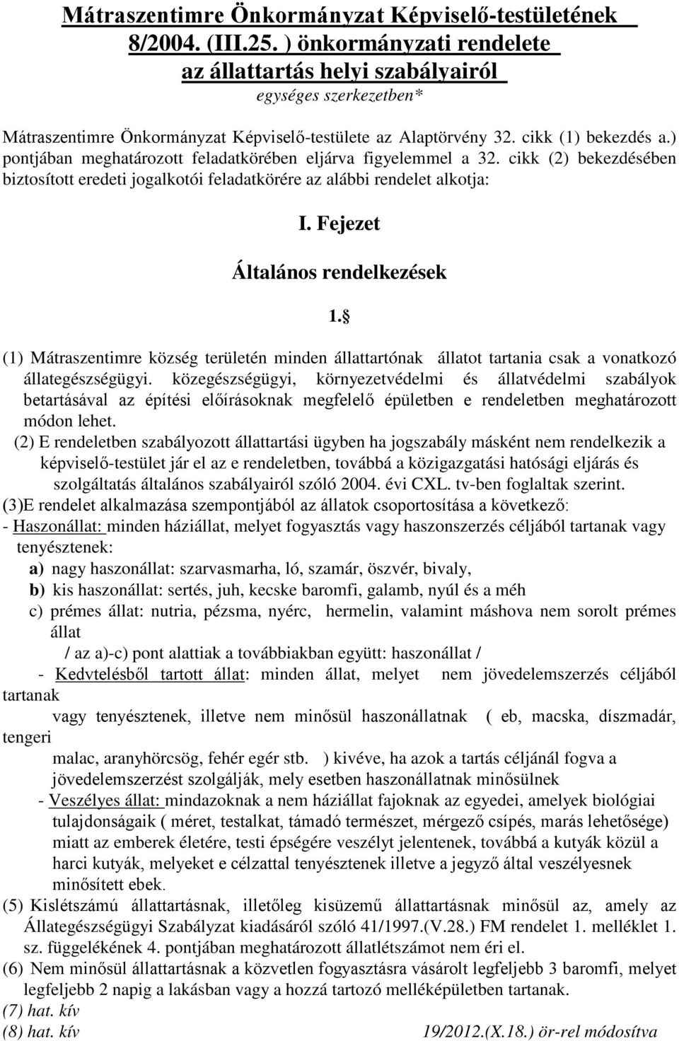 ) pontjában meghatározott feladatkörében eljárva figyelemmel a 32. cikk (2) bekezdésében biztosított eredeti jogalkotói feladatkörére az alábbi rendelet alkotja: I. Fejezet Általános rendelkezések 1.