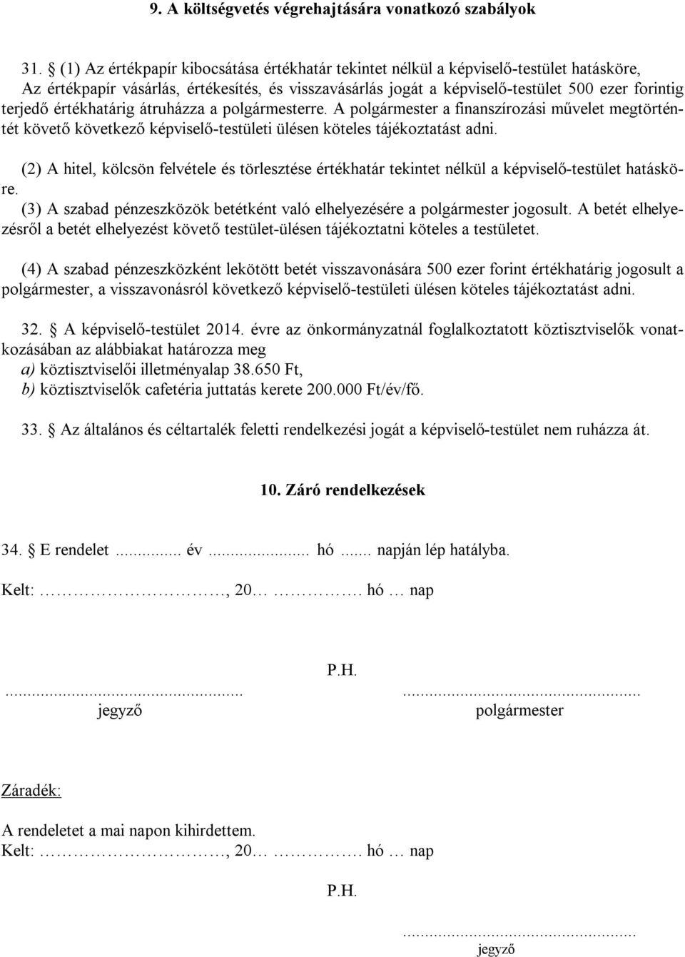 értékhatárig átruházza a polgármesterre. A polgármester a finanszírozási művelet megtörténtét követő következő képviselő-testületi ülésen köteles tájékoztatást adni.