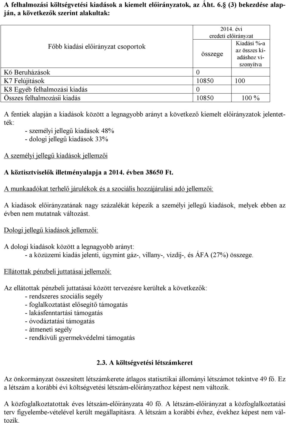 alapján a kiadások között a legnagyobb arányt a következő kiemelt előirányzatok jelentették: - személyi jellegű kiadások 48% - dologi jellegű kiadások 33% A személyi jellegű kiadások jellemzői A