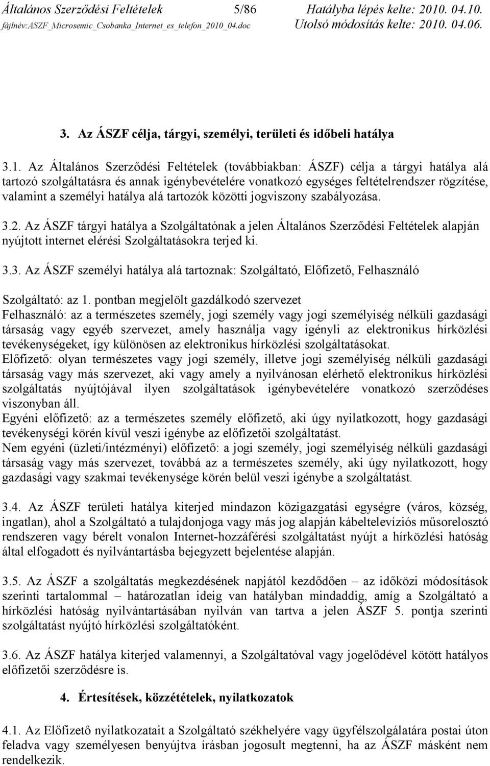 . 3. Az ÁSZF célja, tárgyi, személyi, területi és időbeli hatálya 3.1.