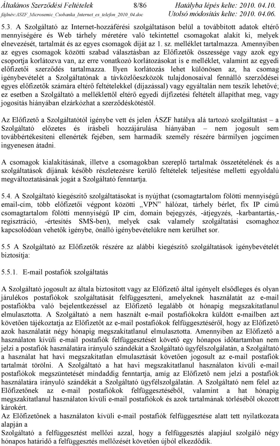 egyes csomagok díját az 1. sz. melléklet tartalmazza.