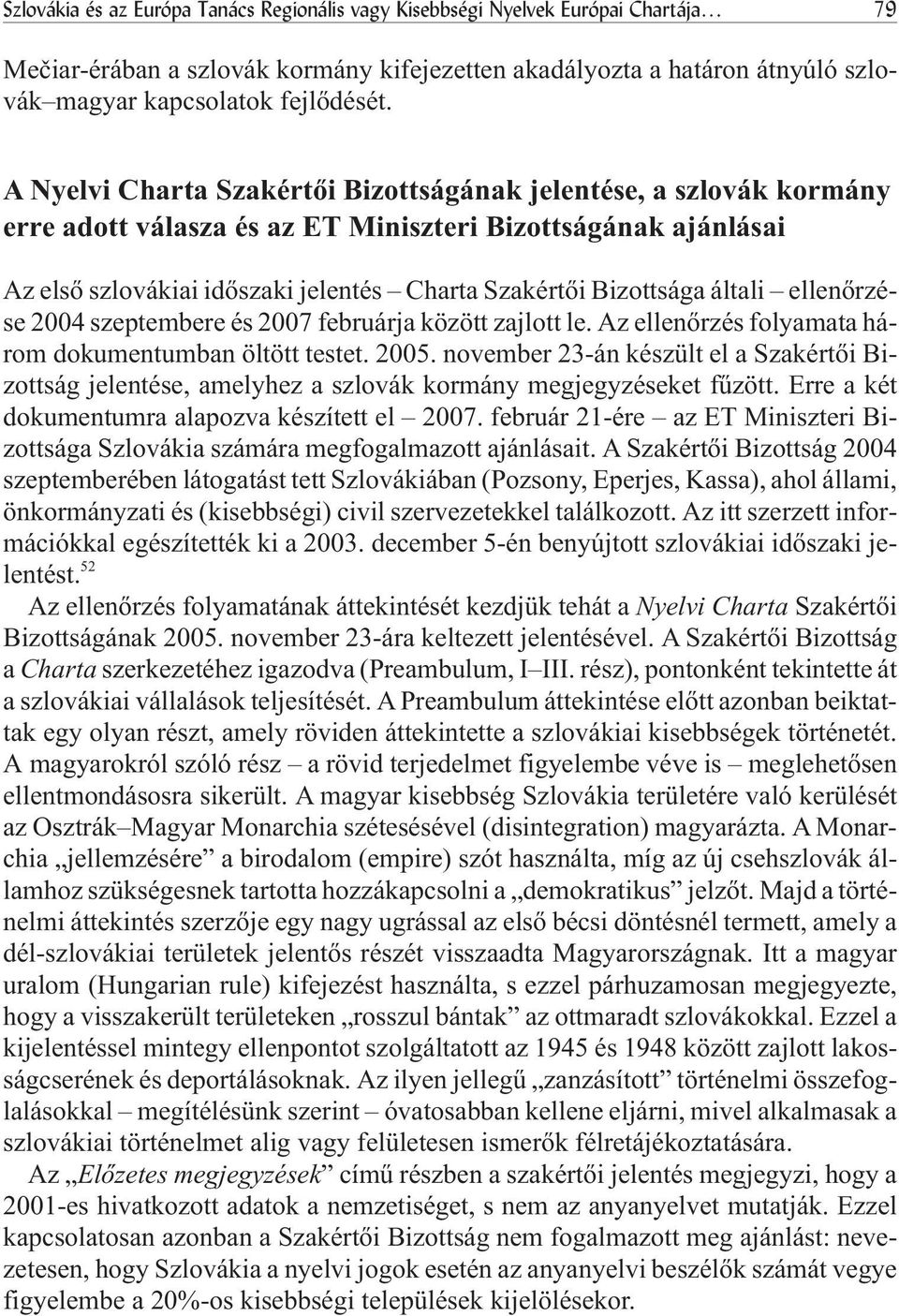 általi ellenõrzése 2004 szeptembere és 2007 februárja között zajlott le. Az ellenõrzés folyamata három dokumentumban öltött testet. 2005.