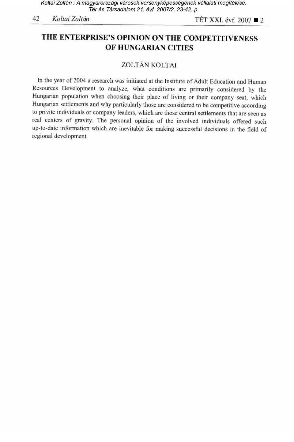 Development to analyze, what conditions are primarily considered by the Hungarian population when choosing their place of living or their company seat, which Hungarian settlements and why