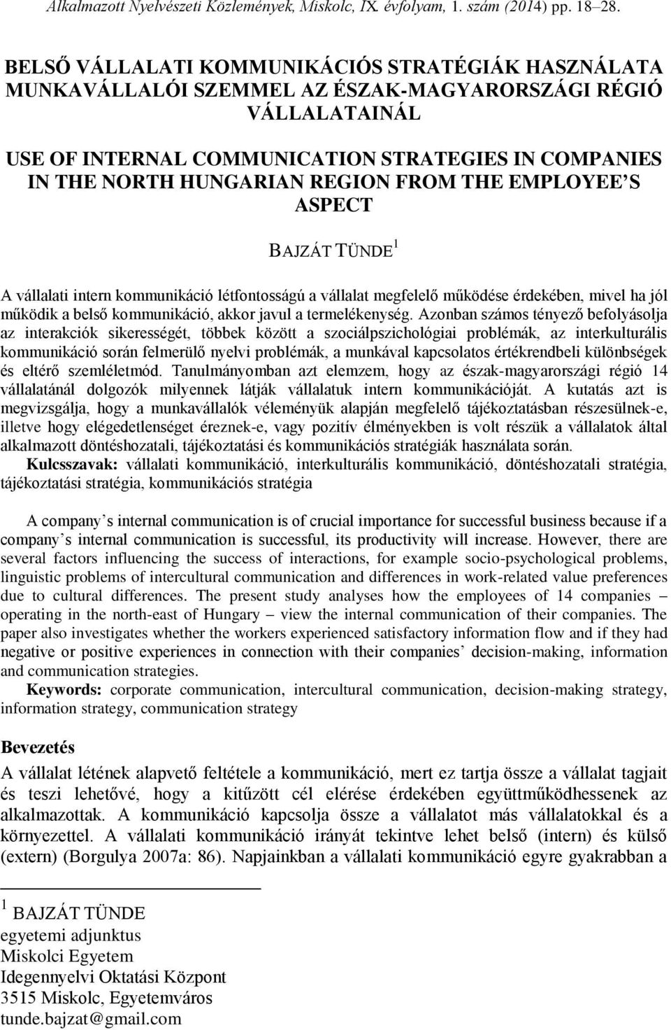 REGION FROM THE EMPLOYEE S ASPECT BAJZÁT TÜNDE 1 A vállalati intern kommunikáció létfontosságú a vállalat megfelelő működése érdekében, mivel ha jól működik a belső kommunikáció, akkor javul a