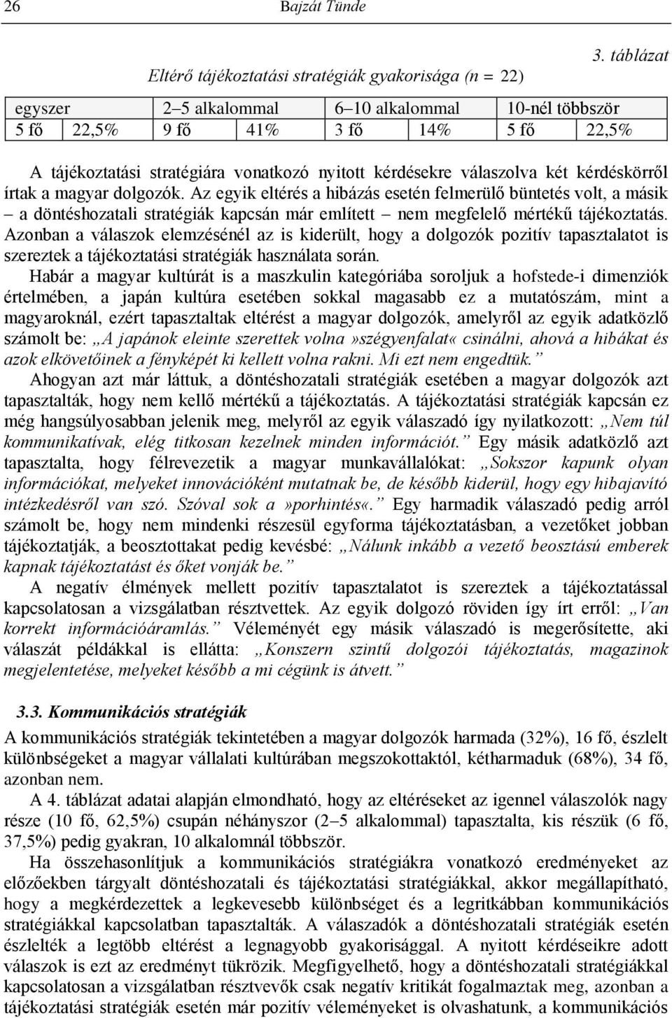 magyar dolgozók. Az egyik eltérés a hibázás esetén felmerülő büntetés volt, a másik a döntéshozatali stratégiák kapcsán már említett nem megfelelő mértékű tájékoztatás.