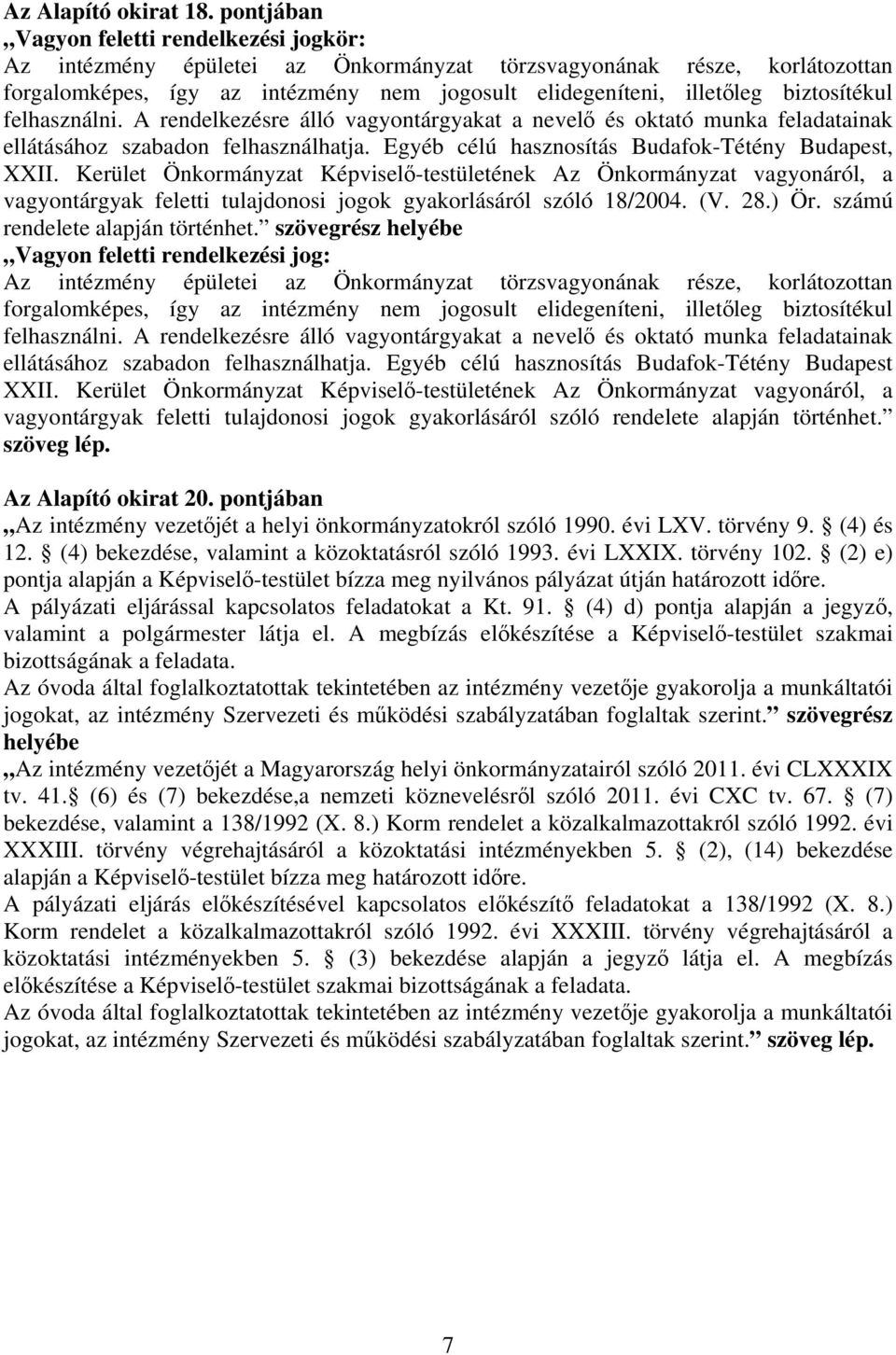 biztosítékul felhasználni. A rendelkezésre álló vagyontárgyakat a nevelő és oktató munka feladatainak ellátásához szabadon felhasználhatja. Egyéb célú hasznosítás Budafok-Tétény Budapest, XXII.