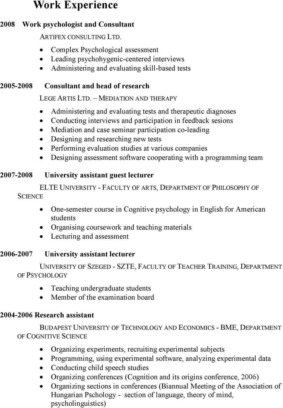 MEDIATION AND THERAPY Administering and evaluating tests and therapeutic diagnoses Conducting interviews and participation in feedback sesions Mediation and case seminar participation co-leading